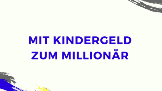 Mit Kindergeld zum Millionär