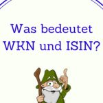 Was bedeutet WKN und ISIN?