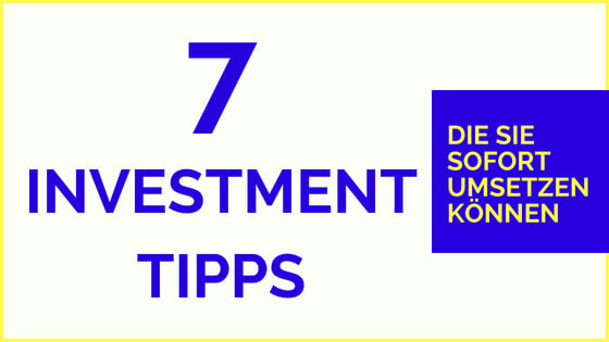 7 Investment Tipps, die Sie sofort umsetzen können