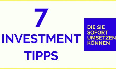 7 Investment Tipps, die Sie sofort umsetzen können