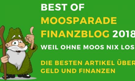 Best of MoosParade Finanzblog 2018 – Weil ohne Moos nix Los! Die besten Artikel über Geld und Finanzen