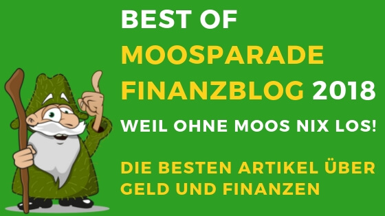 Best of MoosParade Finanzblog 2018 – Weil ohne Moos nix Los! Die besten Artikel über Geld und Finanzen